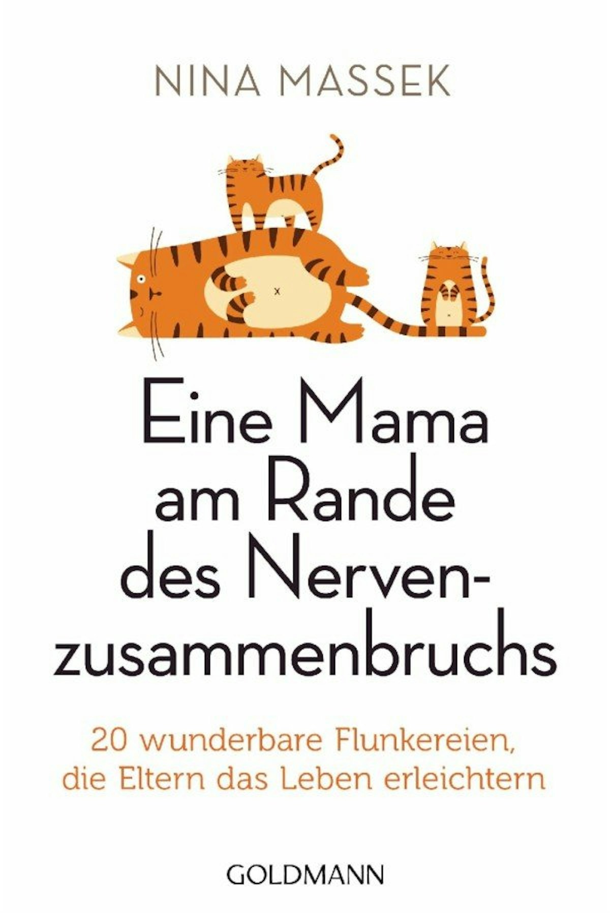 Nina Massek: „Eine Mama am Rande des Nervenzusammenbruchs – 20 wunderbare Flunkereien, die Eltern das Leben erleichtern", Goldmann, 9,99 Euro