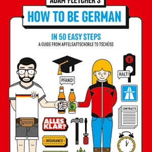 „How to be German“: Engländer Adam Fletcher erklärt, was die Deutschen eigentlich ausmacht.